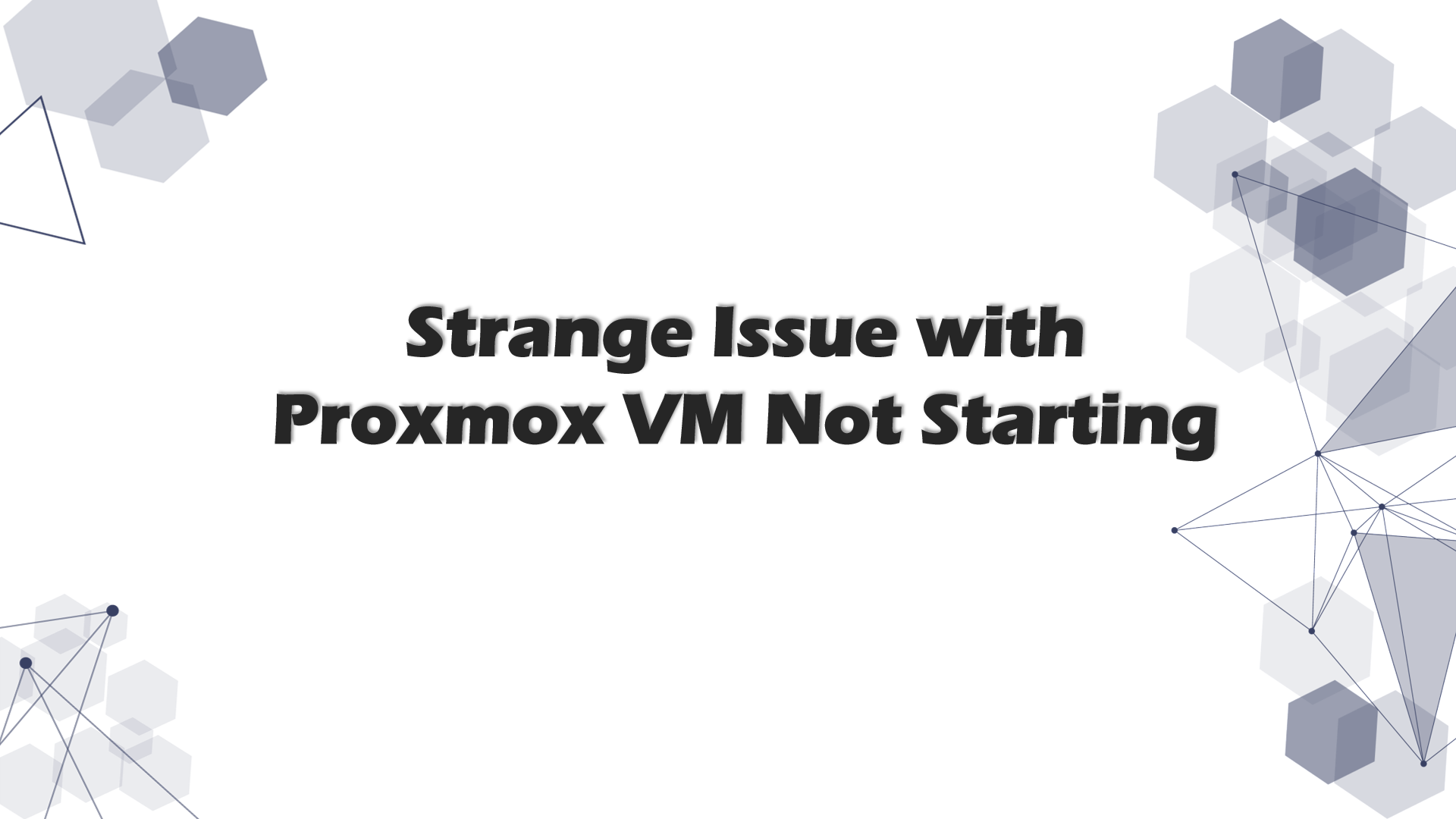 Strange Issue with Proxmox VM Not Starting