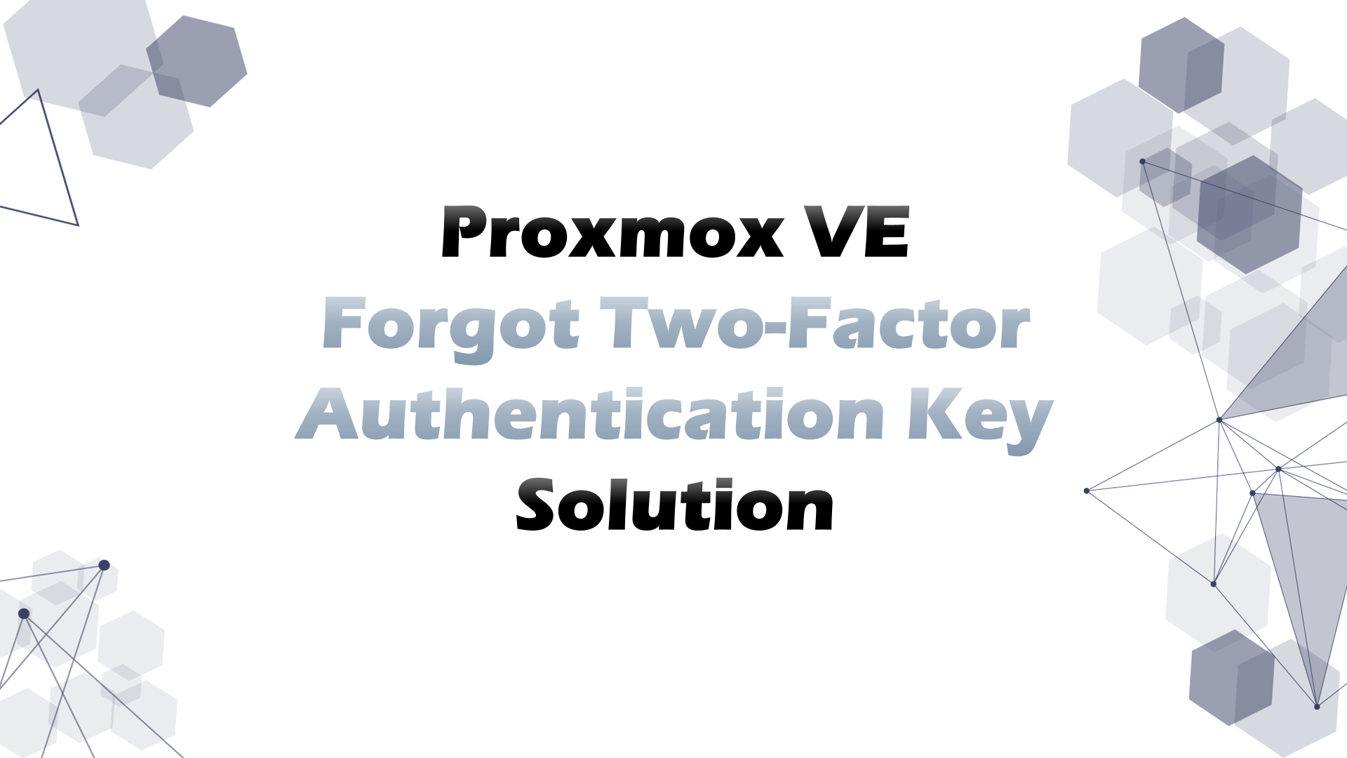 Proxmox VE Forgot Two-Factor Authentication Key Solution