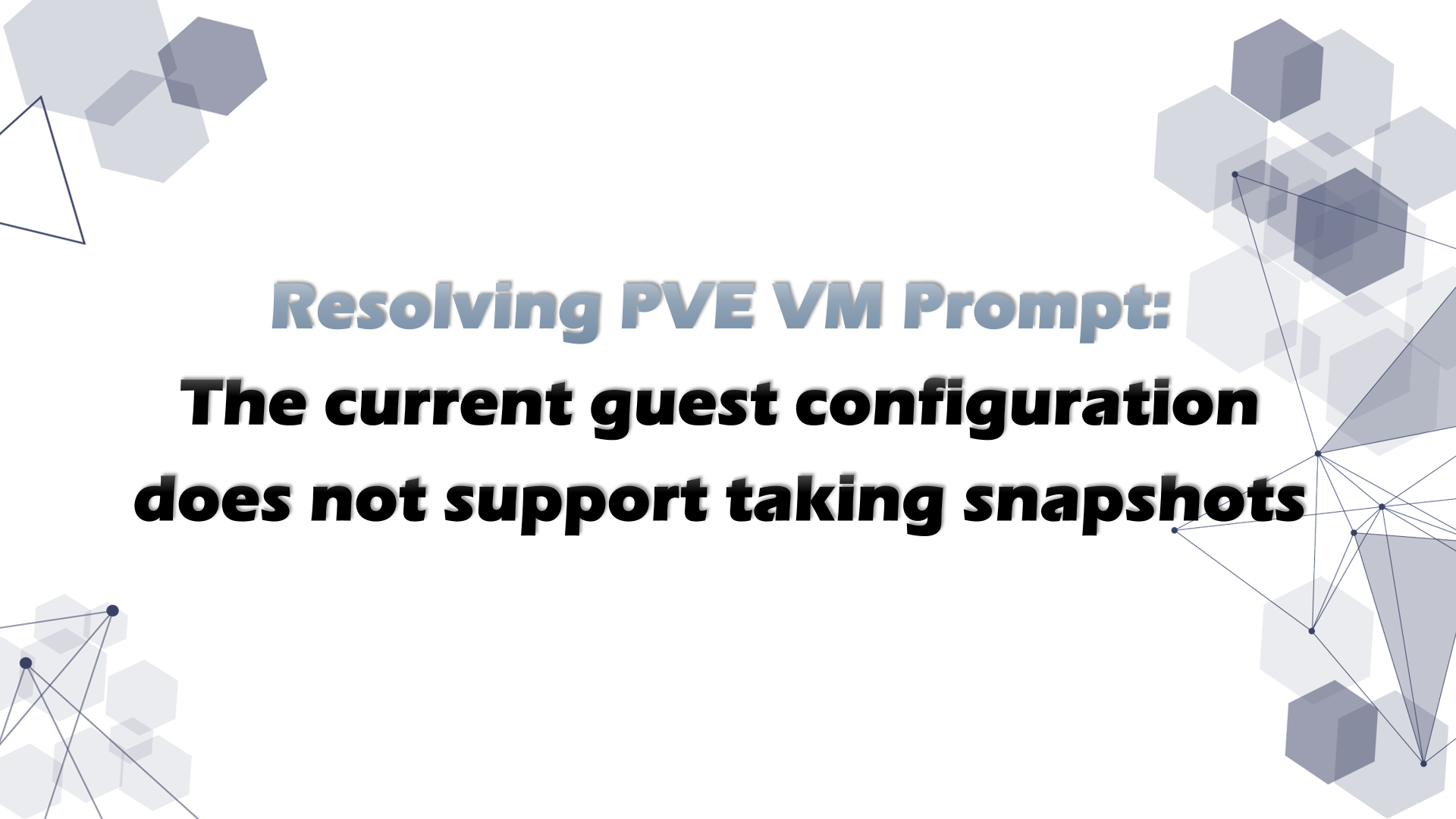 Resolving PVE VM Prompt: The current guest configuration does not support taking snapshots